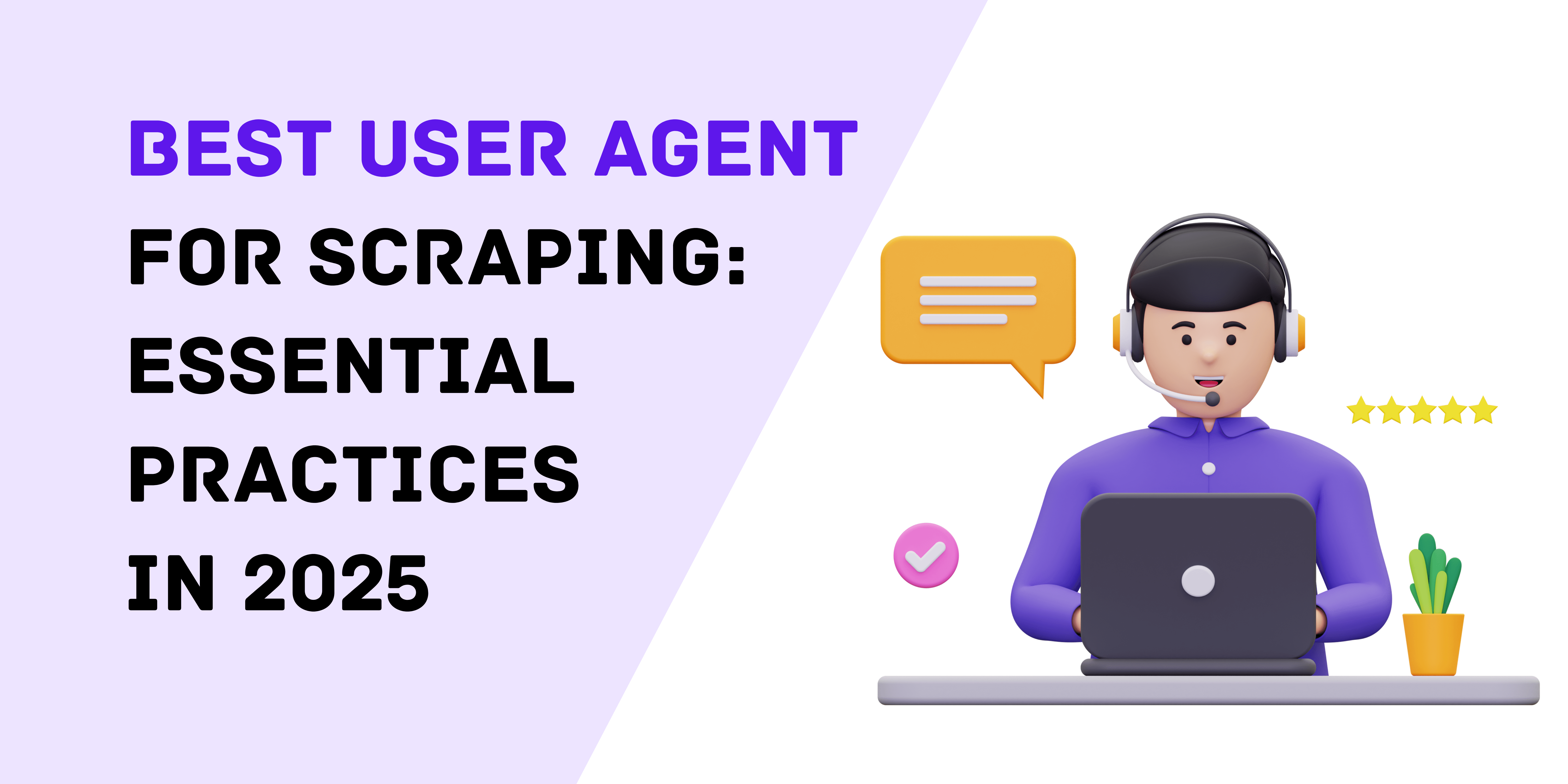 Best User Agent for Scraping: Essential Practices in 2025