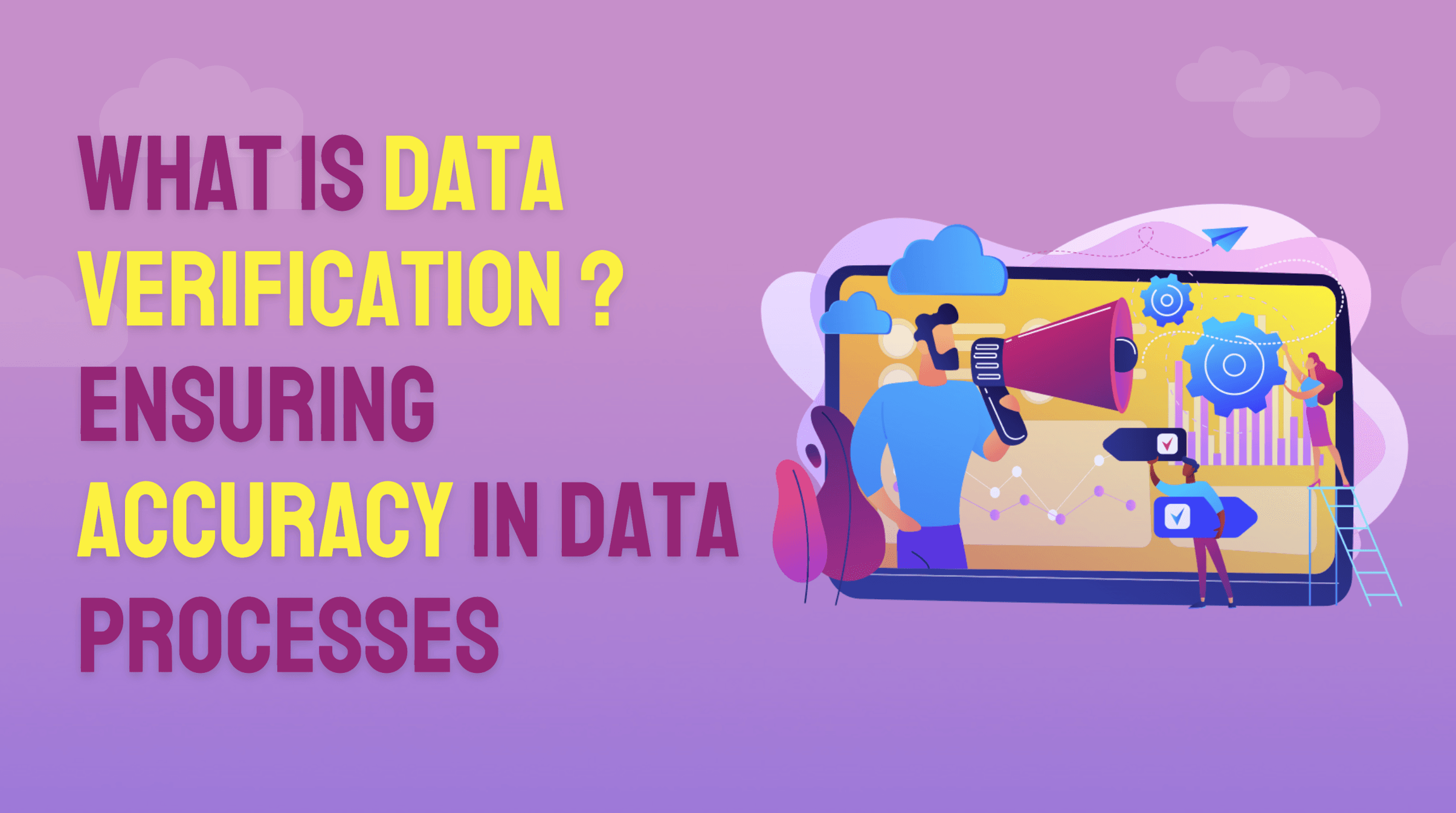 What Is Data Verification? Ensuring Accuracy in Data Processes