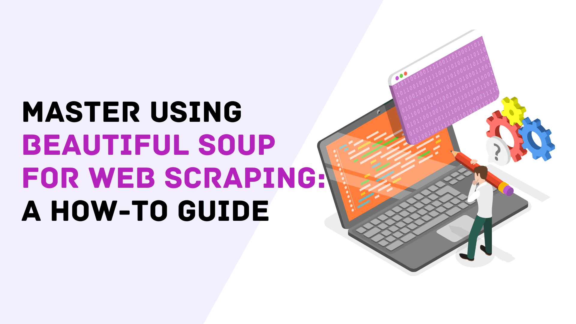 Master Using Beautiful Soup for Web Scraping: A How-To Guide