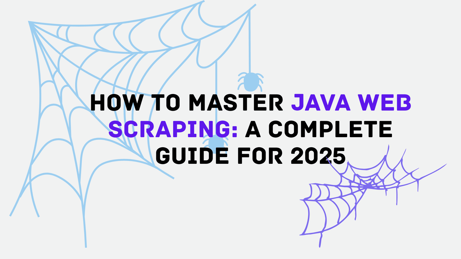 How to Master Java Web Scraping: A Complete Guide for 2025