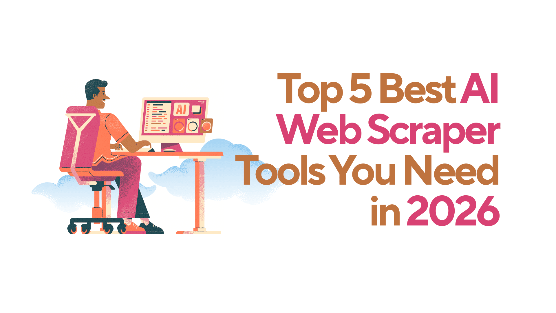 Top 5 Best AI Web Scraper Tools You Need in 2026
