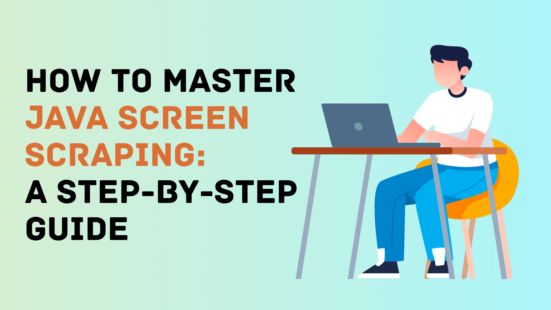 How to Master Java Screen Scraping: A Step-by-Step Guide