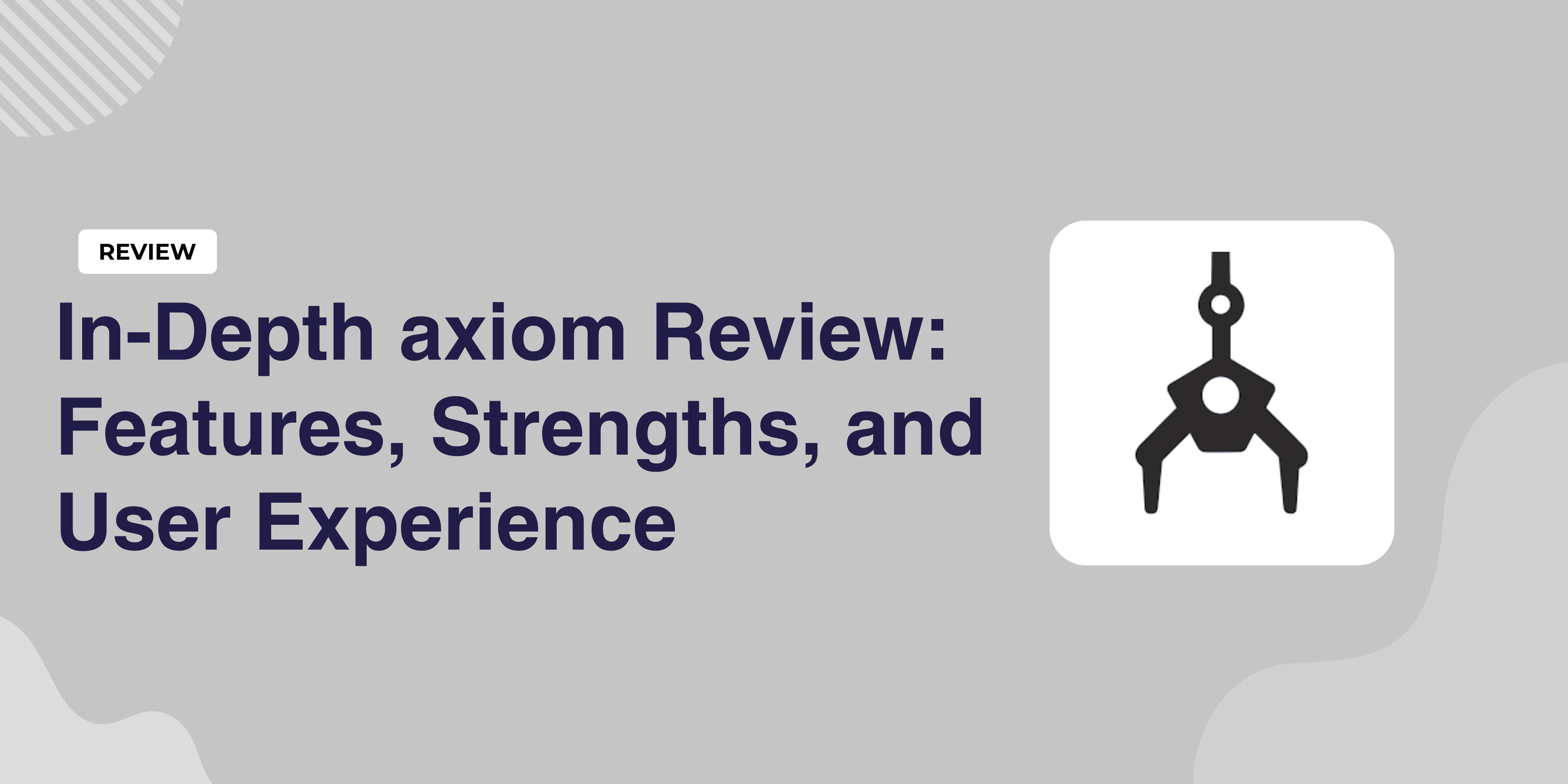 In-Depth axiom Review: Features, Strengths, and Real-World User Experience