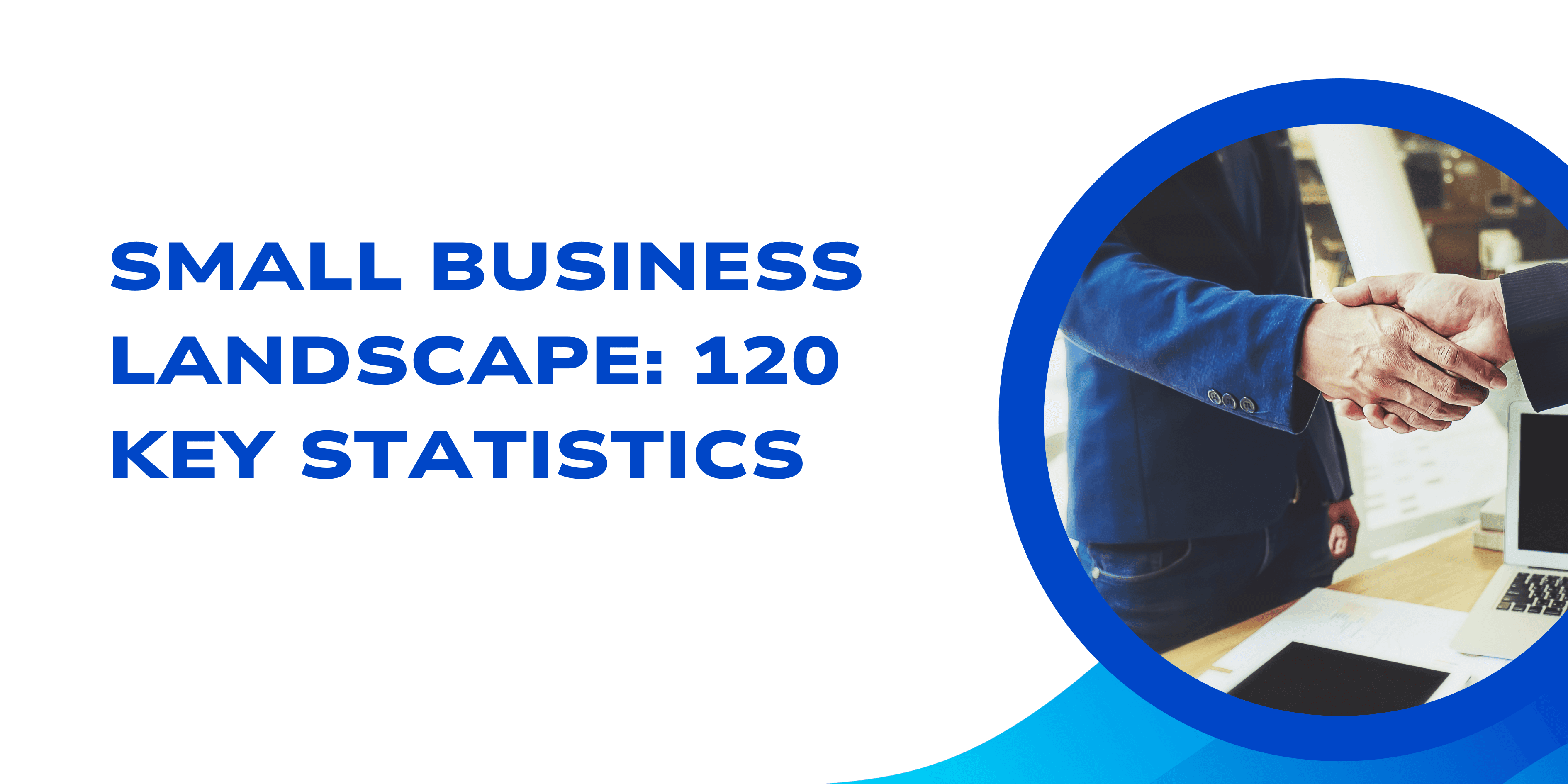 Small Business Landscape: 120 Key Statistics