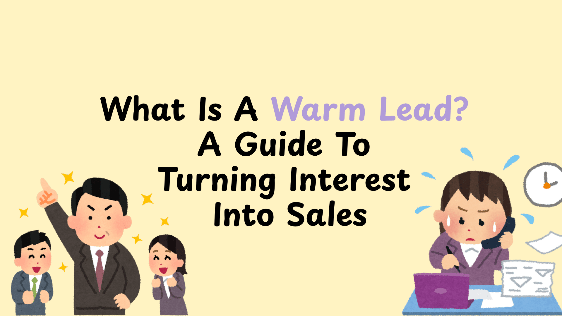 What Is A Warm Lead? A Guide To Turning Interest Into Sales