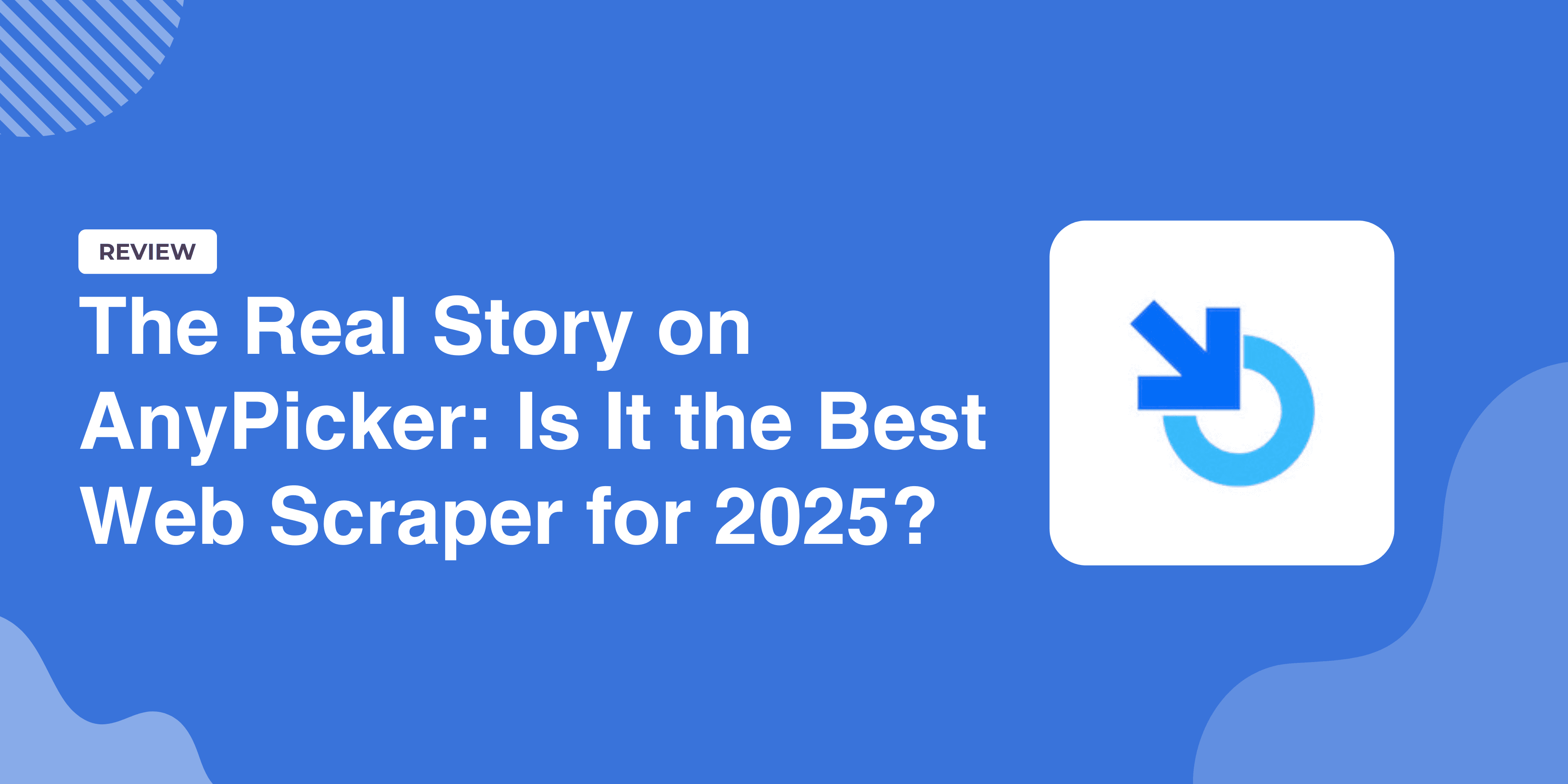 The Real Story on AnyPicker: Is It the Best Web Scraper for 2025? 