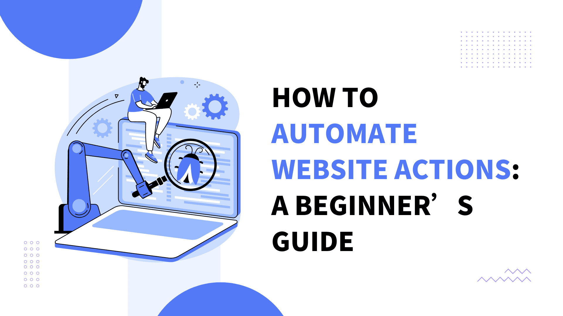 How to Automate Website Actions: A Beginner’s Guide