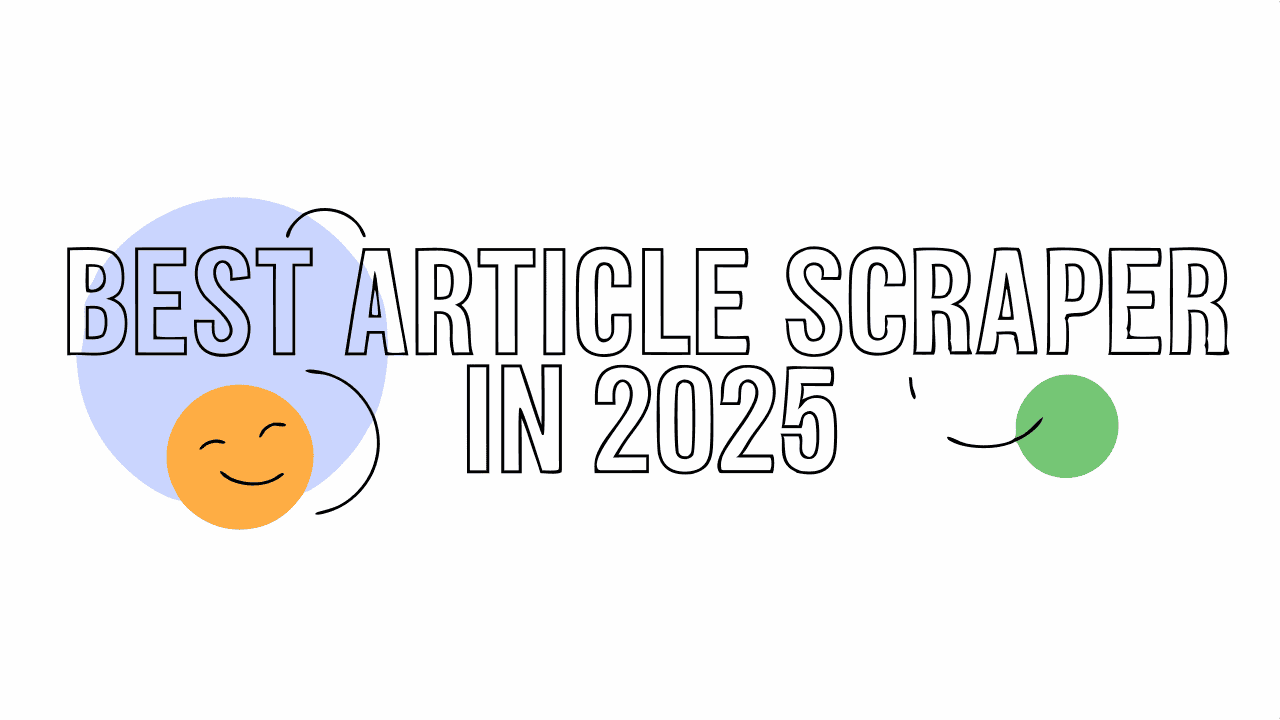 The Best Article Scraper in 2025: A Comprehensive Comparison