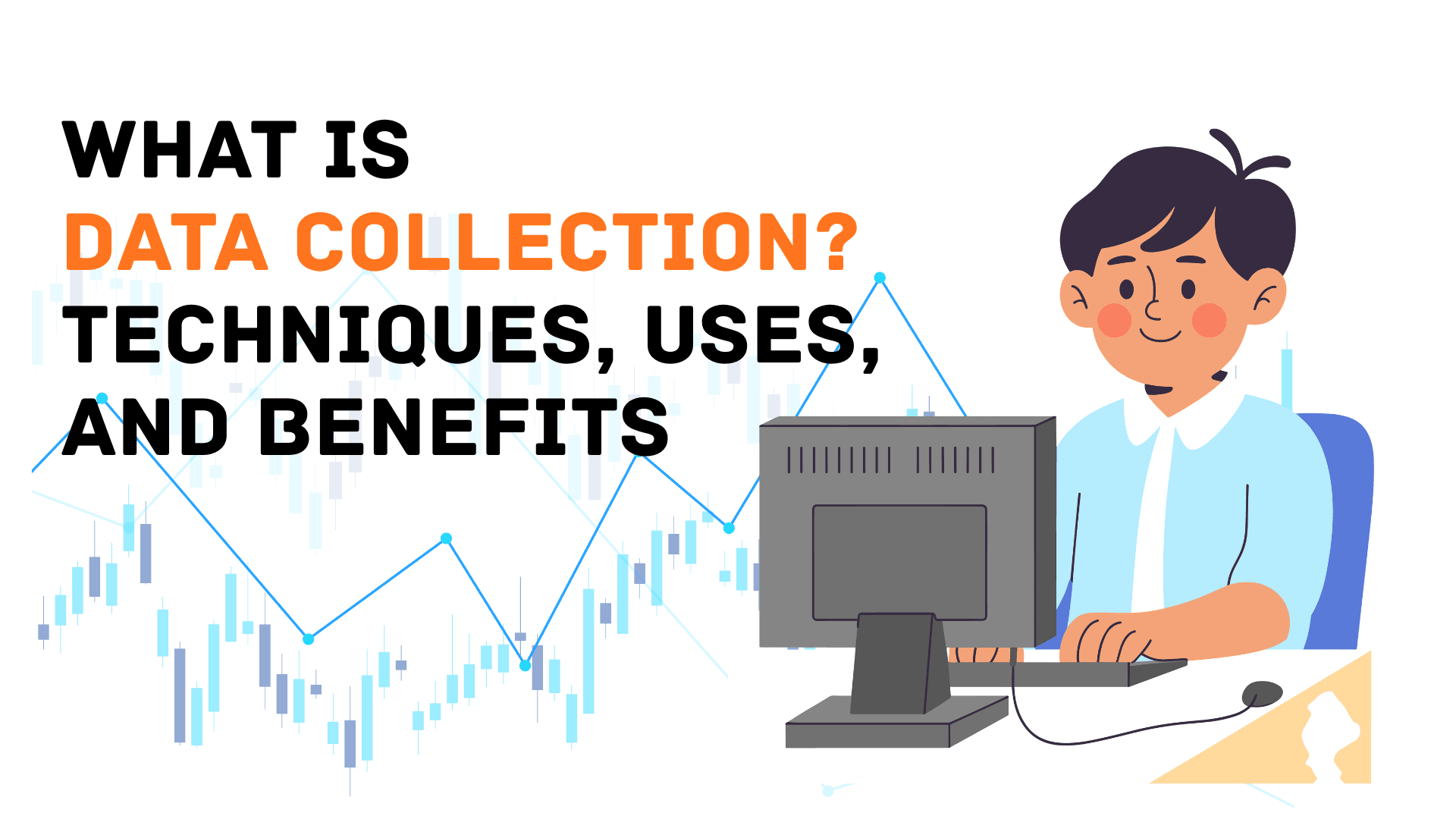 What Is Data Collection? Techniques, Uses, and Benefits