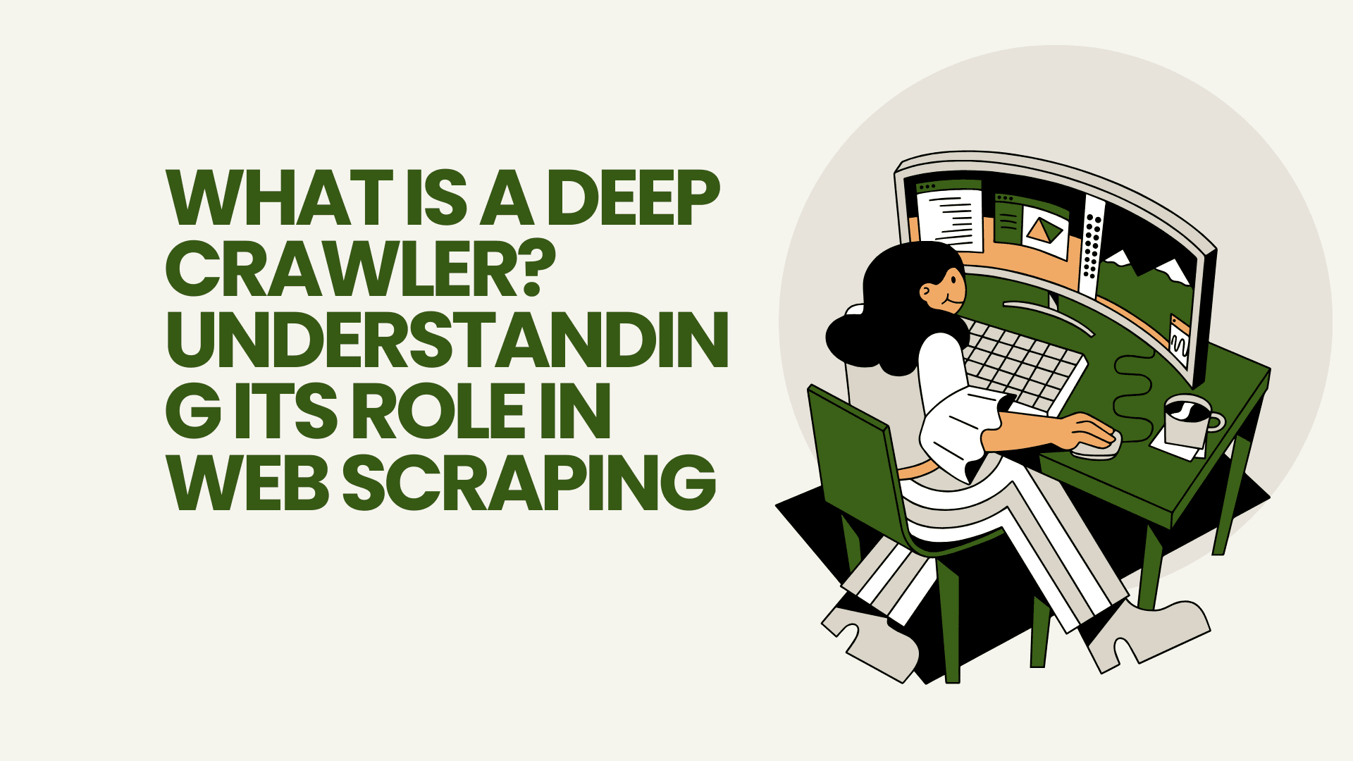 What Is a Deep Crawler? Understanding Its Role in Web Scraping