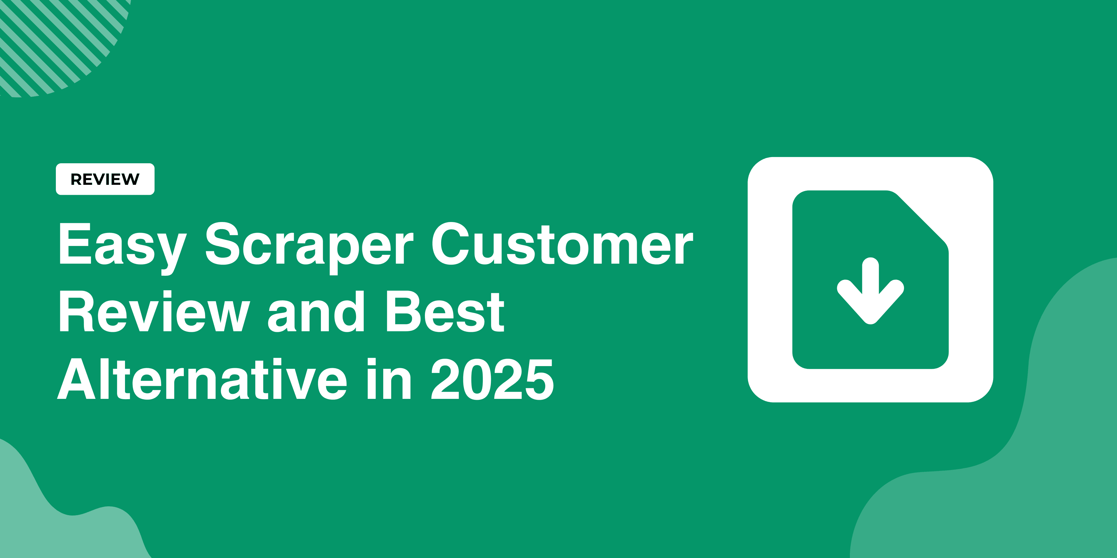 Easy Scraper Customer Review and Best Alternative in 2025