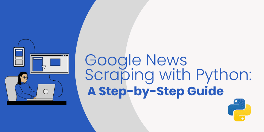 Google News Scraping with Python:  A Step-by-Step Guide