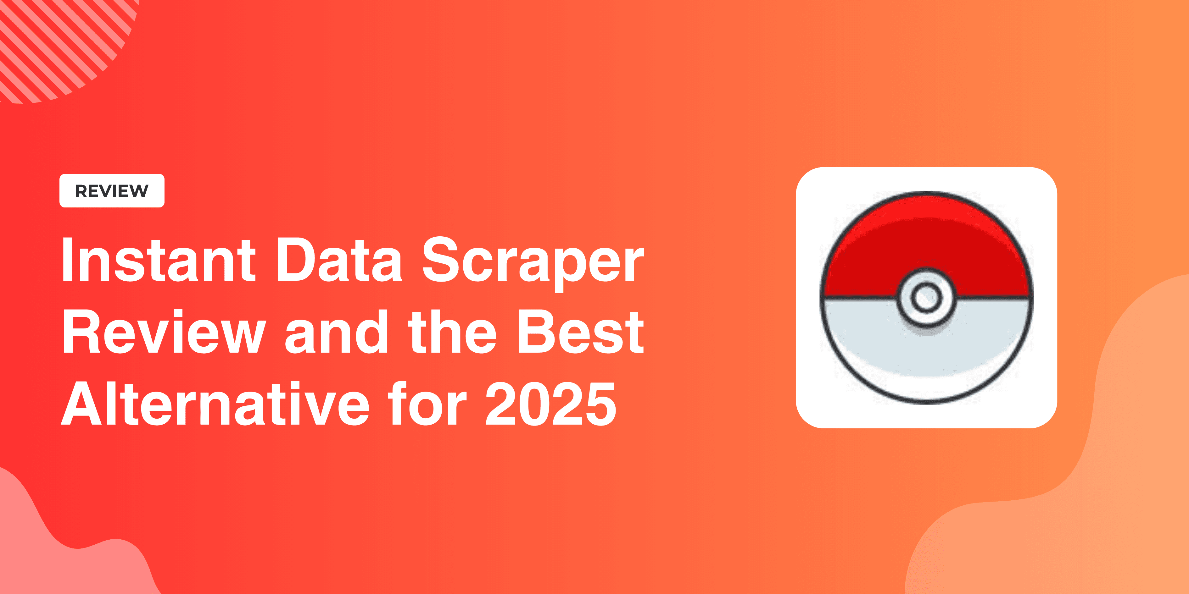Instant Data Scraper Review and the Best Alternative for 2025