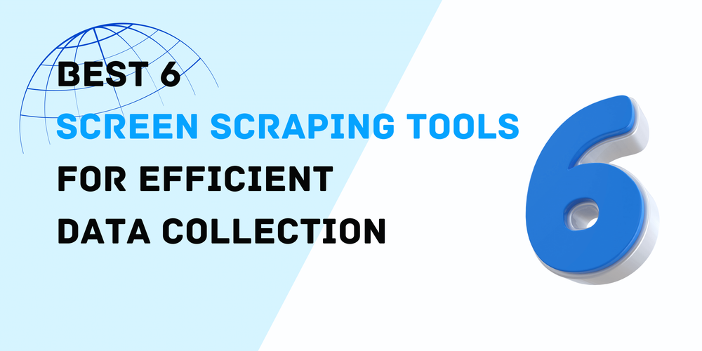 Best 6  Screen Scraping Tools  for Efficient  Data Collection