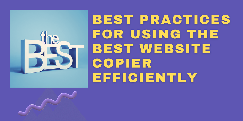 A graphic with the words "the BEST" in large white 3D letters on the left and the text "BEST PRACTICES FOR USING THE BEST WEBSITE COPIER EFFICIENTLY" in bold yellow letters on a purple background.