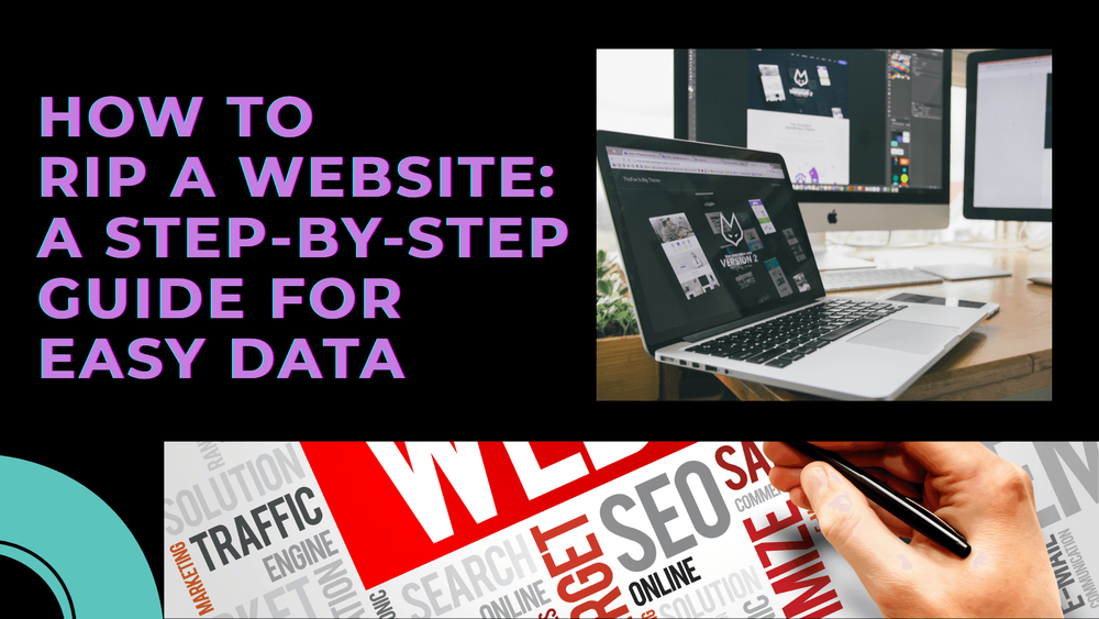 A graphic with the text "How to Rip a Website: A Step-by-Step Guide for Easy Data," an image of a laptop and desktop computer on a desk, and a hand holding a pen over marketing-related words.
