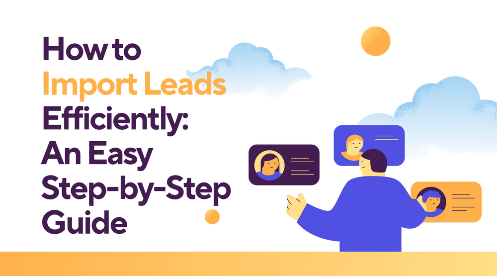 How to Import Leads Efficiently: An Easy Step-by-Step Guide