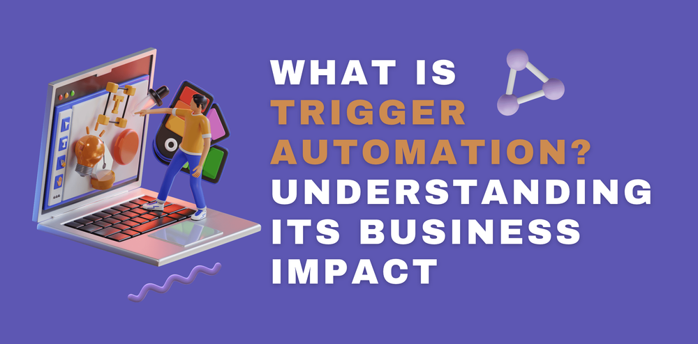What Is Trigger Automation? Understanding Its Business Impact