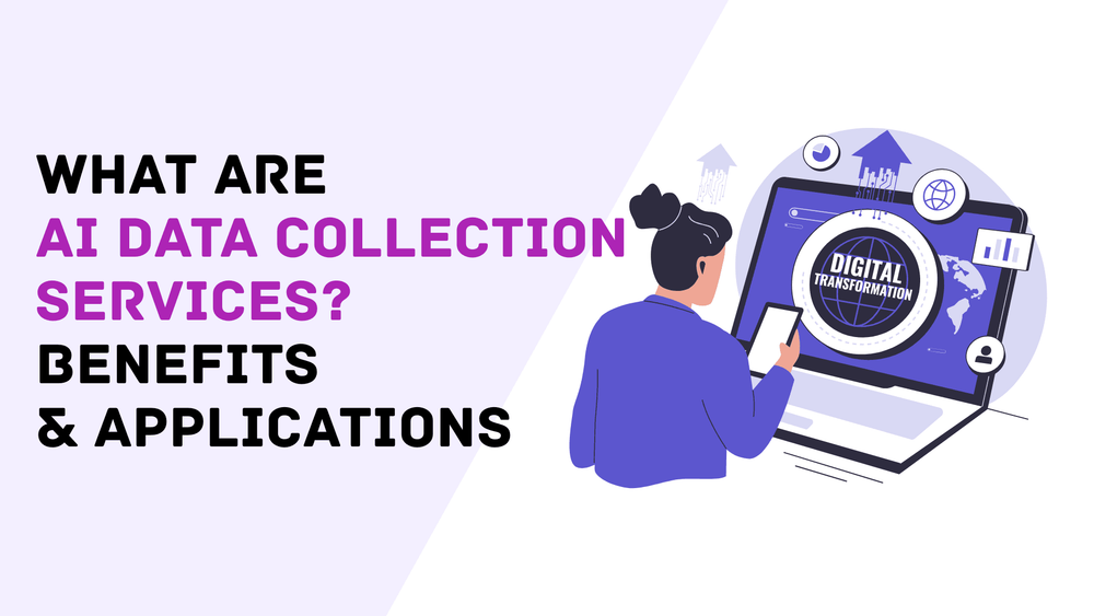 What Are AI Data Collection Services? Benefits & Applications
