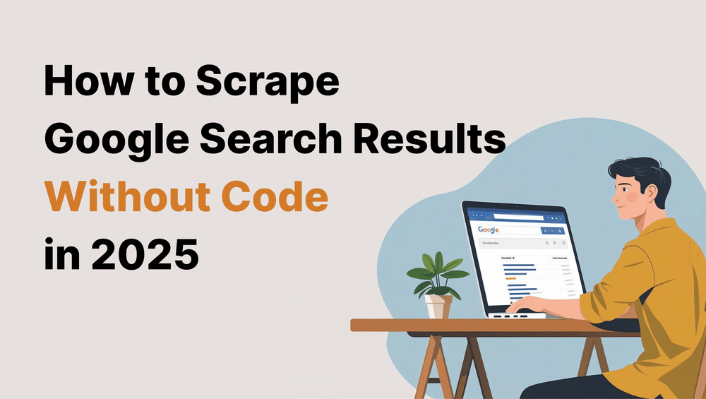 Illustration of a person using a laptop to scrape Google search results without coding, alongside the text “How to Scrape Google Search Results Without Code in 2025”