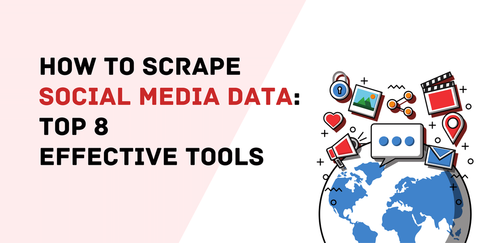 How to Scrape Social Media Data Top 8 Effective Tools