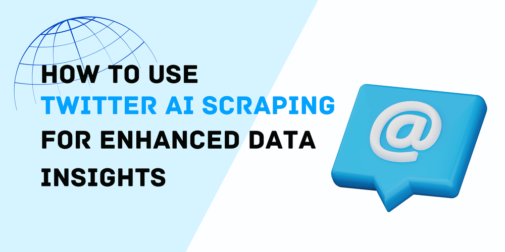 How to Use  Twitter AI Scraping  for Enhanced Data Insights