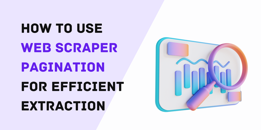 How to Use Web Scraper Pagination for Efficient Extraction