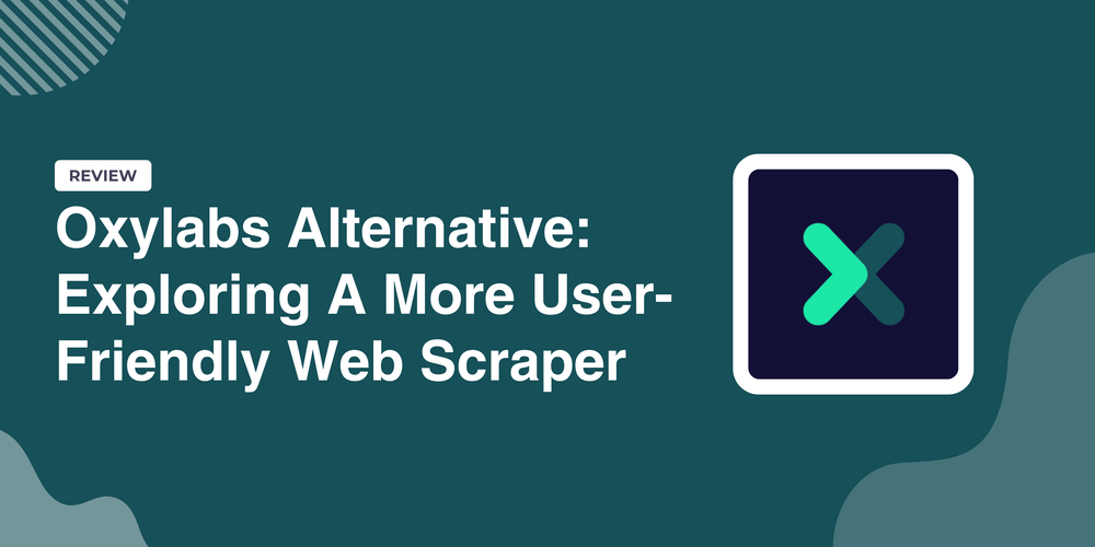 חלופה ל‑Oxylabs: גילוי של Web Scraper ידידותי יותר למשתמש