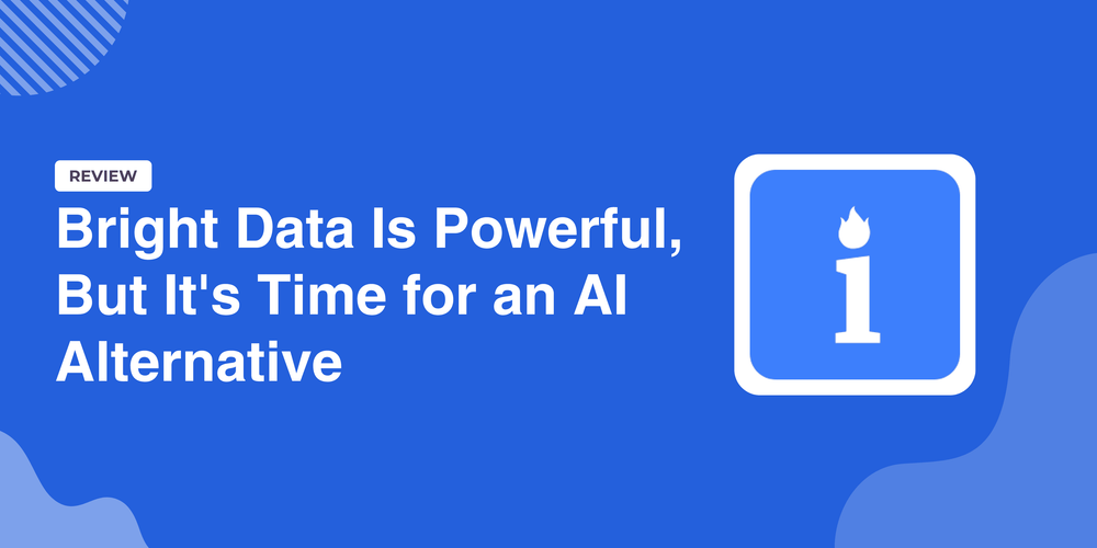 Bright Data rất mạnh, nhưng đã đến lúc cần một giải pháp thay thế bằng AI