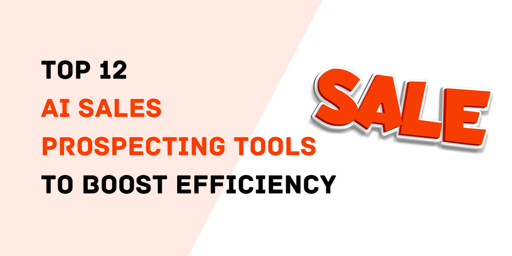 Top 12 AI Sales Prospecting Tools to Boost Efficiency