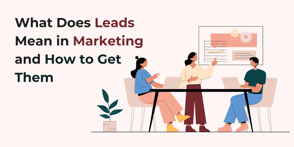 What Does Leads Mean in Marketing and How to Get Them