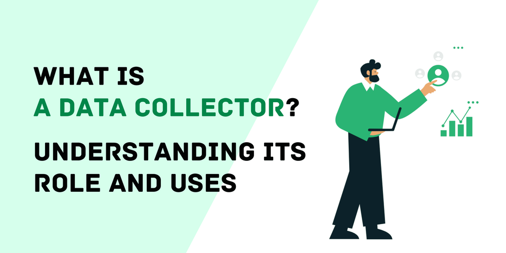 What Is a Data Collector Understanding Its Role and Uses
