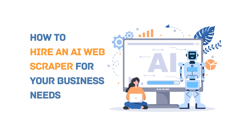 How to hire an AI web scraper for your business needs illustration with robot, woman, and computer screen displaying AI