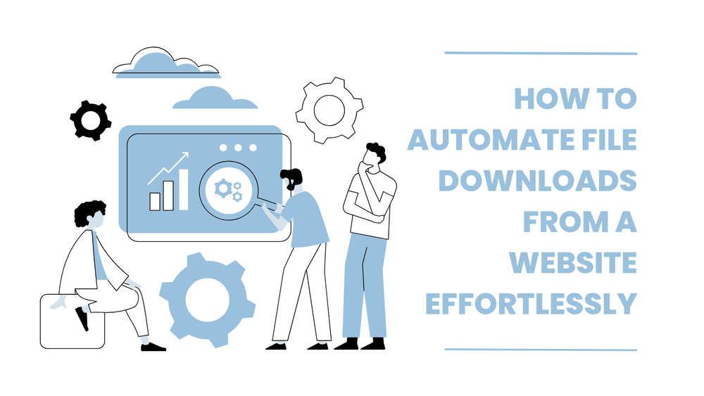 How to automate file downloads from a website effortlessly title with illustrated people and gears around a data dashboard.
