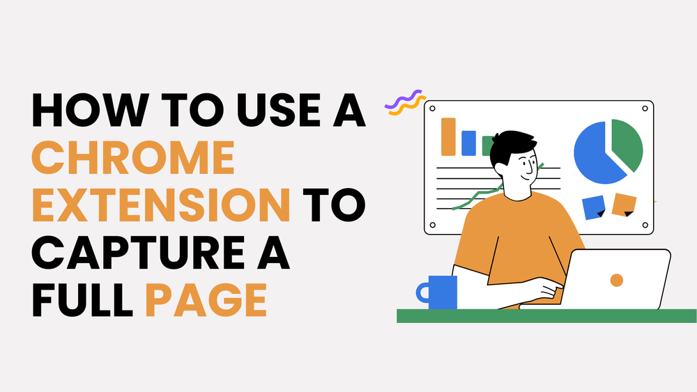 How to use a Chrome extension to capture a full page tutorial graphic with illustrated person at laptop and charts.
