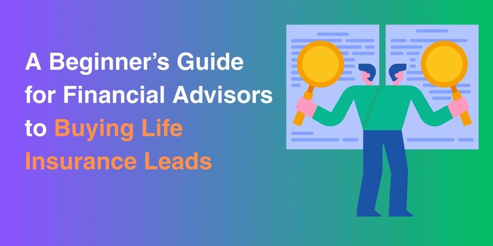 A Beginner’s Guide for Financial Advisors to Buying Life Insurance Leads
