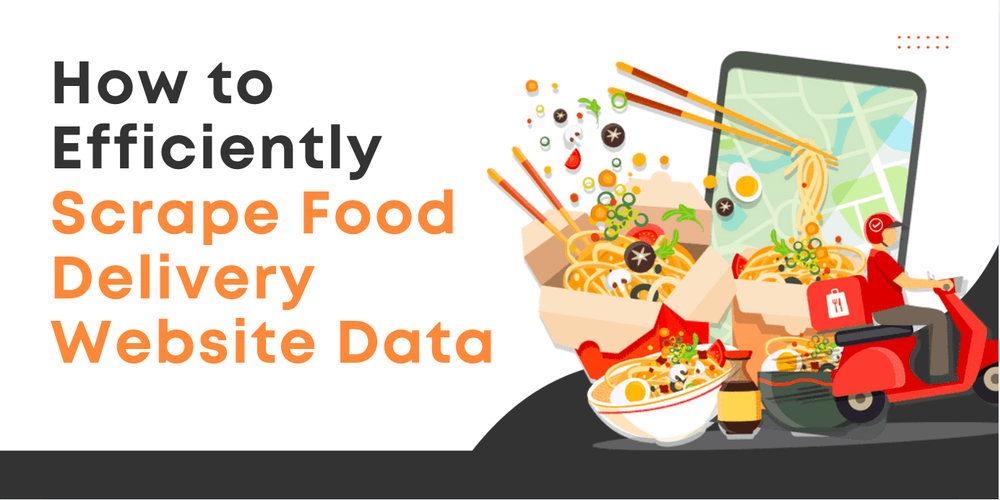 How to Efficiently Scrape Food Delivery Website Data