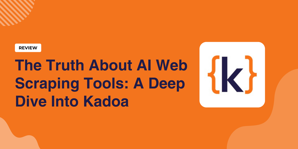 الحقيقة حول أدوات استخراج الويب بالذكاء الاصطناعي: نظرة معمقة على Kadoa