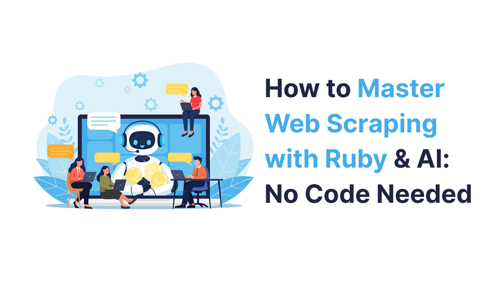 Web scraping tutorial banner with robot, people using laptops, and text "How to Master Web Scraping with Ruby & AI: No Code Needed
