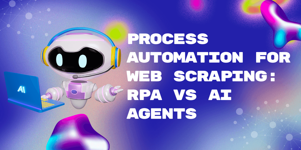 Process Automation for Web Scraping: RPA vs AI Agents
