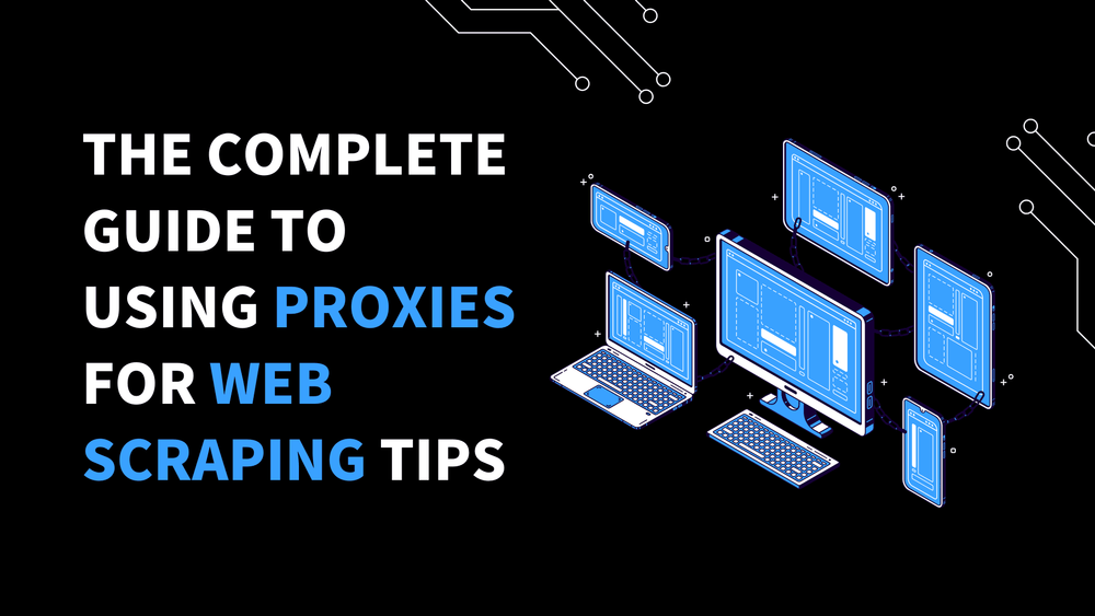 The complete guide to using proxies for web scraping tips with blue networked devices illustration