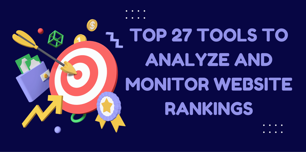 Top 27 Tools to Analyze and Monitor Website Rankings