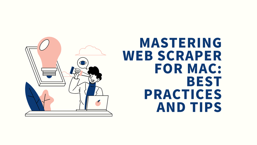 Mastering Web Scraper for Mac best practices and tips title with illustration of person at laptop and large lightbulb.