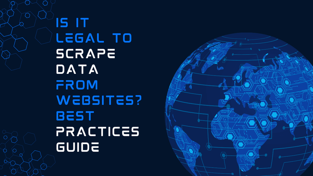 Is it legal to scrape data from websites best practices guide with digital globe illustration