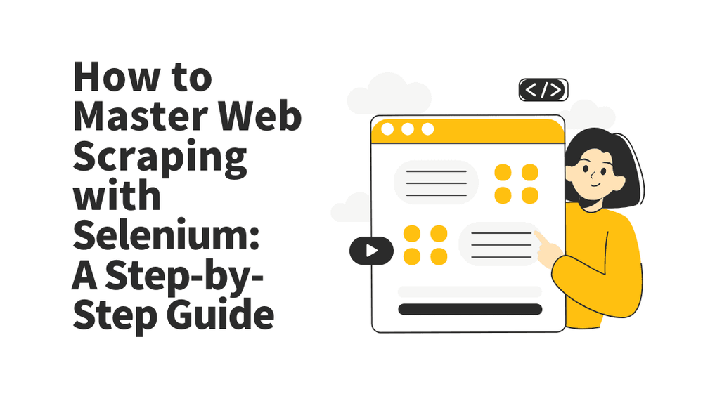 How to Master Web Scraping with Selenium: A Step-by-Step Guide title with illustration of a person pointing at a browser window.