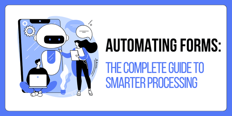 Automating Forms: The Complete Guide to Smarter Processing