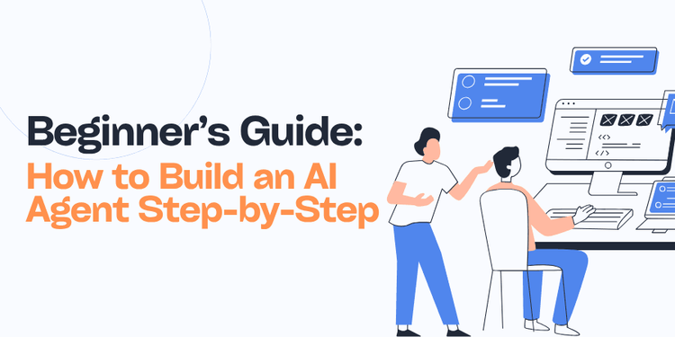 Beginner’s Guide: How to Build an AI Agent Step-by-Step