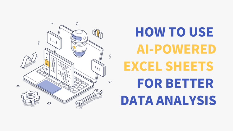 How to Use AI-Powered Excel Sheets for Better Data Analysis