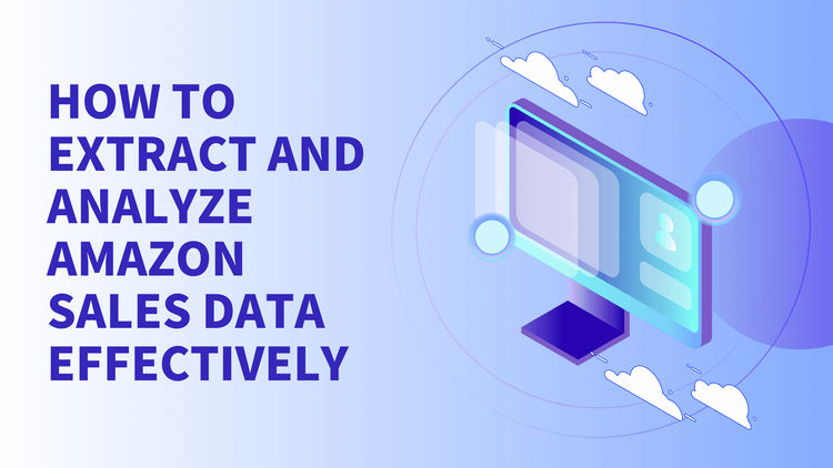 How to Extract and Analyze Amazon Sales Data Effectively