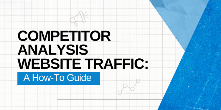 Competitor Analysis Website Traffic: A How-To Guide